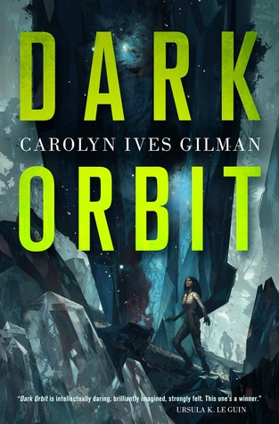 74. (January 2019) Dark Orbit by Carolyn Ives Gilman