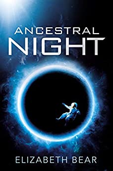 112. (July 2022) Ancestral Night by Elizabeth Bear
